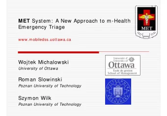MET System:  A New Approach to m-Health  Emergency Triage  www.mobiledss.uottawa.ca  Wojtek