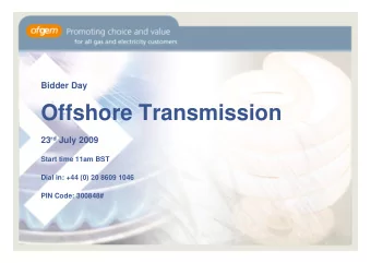 Offshore Transmission 23 rd July 2009  Start time 11am BST  Dial in: +44 (0) 20 8609 1046  PIN