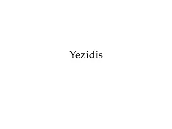 Yezidis  Who are the Yezidis?  Currently under persecution and the threat of  genocide by ISIS/L