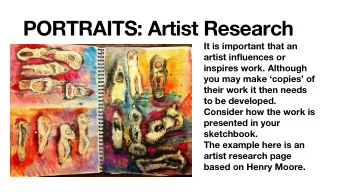 PORTRAITS: Artist Research  It is important that an  artist influences or  inspires work. Although