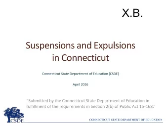 X.B.  Suspensions and Expulsions  in Connecticut  Connecticut State Department of Education (CSDE)