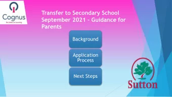 September 2021  Guidance for  Parents  Background  Application  Process  Next Steps  Since