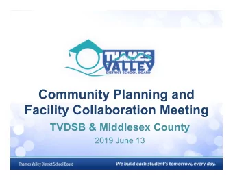 Community Planning and  Facility Collaboration Meeting  TVDSB &amp; Middlesex County  2019 June 13