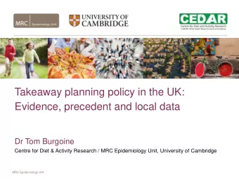 Takeaway planning policy in the UK:  Evidence, precedent and local data  Dr Tom Burgoine  Centre