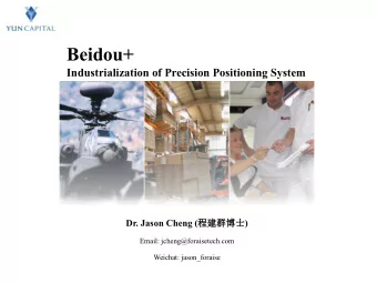 Beidou+  Industrialization of Precision Positioning System Dr. Jason Cheng (  )