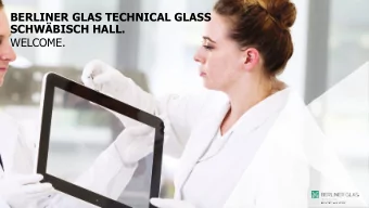 BERLINER GLAS TECHNICAL GLASS  SCHWBISCH HALL.  WELCOME.  THE BERLINER GLAS GROUP AT A GLANCE.