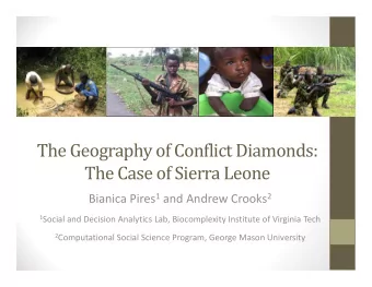 The Geography of Conflict Diamonds:  The Case of Sierra Leone Bianica Pires 1 and Andrew Crooks 2 1
