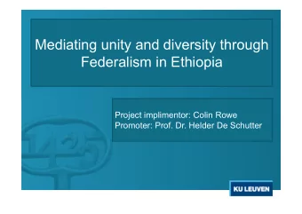 Mediating unity and diversity through  Federalism in Ethiopia  Project implimentor: Colin Rowe