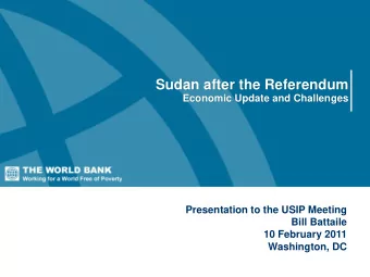 Sudan after the Referendum  Economic Update and Challenges  Presentation to the USIP Meeting  Bill