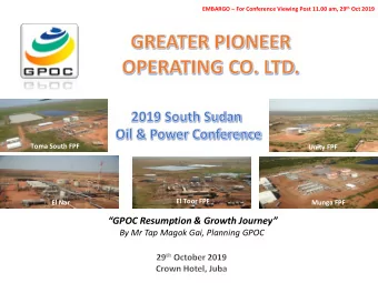 GPOC Resumption &amp; Growth Journey  By Mr Tap Magok Gai, Planning GPOC  MONTAGE  2  2019