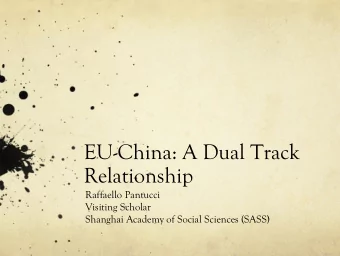 EU-China: A Dual Track  Relationship  Raffaello Pantucci  Visiting Scholar  Shanghai Academy of