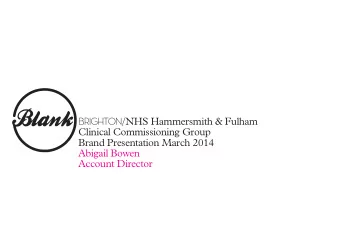 BRIGHTON/ NHS Hammersmith &amp; Fulham  Clinical Commissioning Group  Brand Presentation March 2014