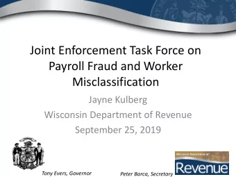 Joint Enforcement Task Force on  Payroll Fraud and Worker  Misclassification  Jayne Kulberg