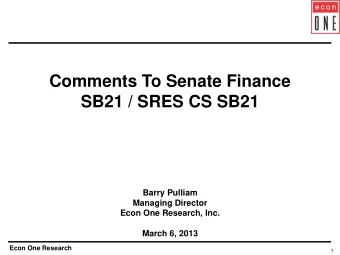 Comments To Senate Finance  SB21 / SRES CS SB21  Barry Pulliam  Managing Director  Econ One