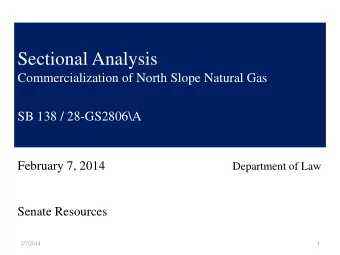 Sectional Analysis  Commercialization of North Slope Natural Gas  SB 138 / 28-GS2806\A February 7,