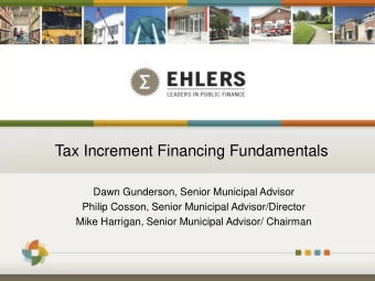 Tax Increment Financing Fundamentals  Dawn Gunderson, Senior Municipal Advisor  Philip Cosson,