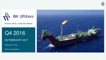 Q4 2016  28 FEBRUARY 2017  CEO Carl K. Arnet  CFO Knut R. Sthre  1  Q4 2016  BW Catcher on