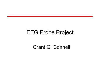 EEG Probe Project  Grant G. Connell  EEG Probe Project   Design Objectives   Investigate BCI