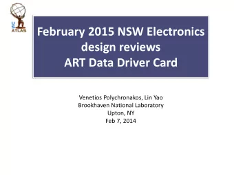 February 2015 NSW Electronics  design reviews  ART Data Driver Card  Venetios Polychronakos, Lin