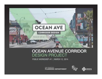 OCEAN AVENUE CORRIDOR  OCEAN AVENUE CORRIDOR  DESIGN PROJECT  DESIGN PROJECT  PUBLIC WORKSHOP #1 |