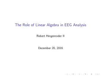 The Role of Linear Algebra in EEG Analysis  Robert Hergenroder II  December 20, 2016  Abstract  In