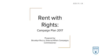 Rent with  Rights:  Campaign Plan 2017  Prepared by:  Brooklyn Rocco, External Affairs Campaigns