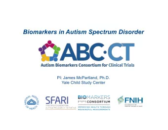 Biomarkers in Autism Spectrum Disorder  PI: James McPartland, Ph.D.  Yale Child Study Center