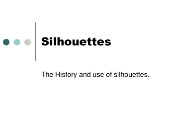 Silhouettes  The History and use of silhouettes.  Silhouettes  What is a silhouette?