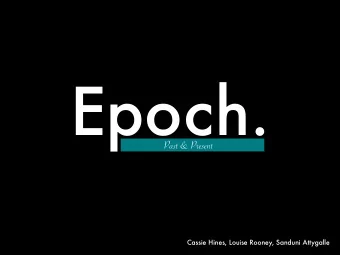 Epoch.  Past &amp; Present  Cassie Hines, Louise Rooney, Sanduni Attygalle Epoch. Definition  a