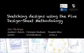 Sketching designs using the Five  Design-Sheet Methodology  http://fds.design  Jonathan C. Roberts,