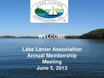 WELCOME  Lake Lanier Association  Annual Membership  Meeting  June 5, 2013  1  Agenda  Welcome