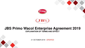 JBS Primo Wacol Enterprise Agreement 2019  EXPLANATION OF TERMS AND EFFECT  21 OCTOBER 2019 -