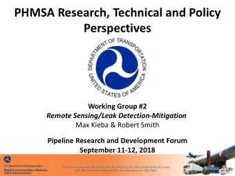 PHMSA Research, Technical and Policy  Perspectives  Working Group #2  Remote Sensing/Leak