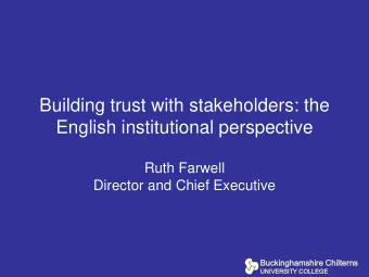 Building trust with stakeholders: the  English institutional perspective  Ruth Farwell  Director