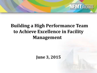 Building a High Performance Team  to Achieve Excellence in Facility Management .  June 3,