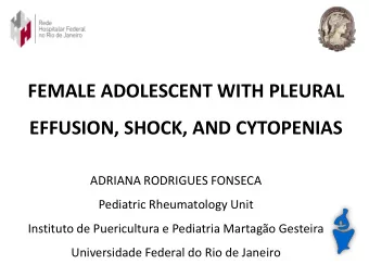 FEMALE ADOLESCENT WITH PLEURAL  EFFUSION, SHOCK, AND CYTOPENIAS  ADRIANA RODRIGUES FONSECA