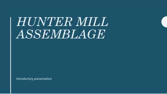 HUNTER MILL  ASSEMBLAGE  Introductory presentation  Agenda  Overview  Reason we are here
