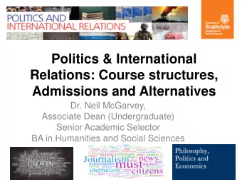 Politics &amp; International  Relations: Course structures,  Admissions and Alternatives  Dr. Neil