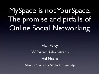 MySpace is not YourSpace:  The promise and pitfalls of  Online Social Networking  Alan Foley  UW