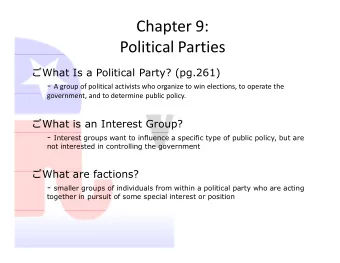 Chapter 9:  Political Parties  What Is a Political Party? (pg.261) - A group of political