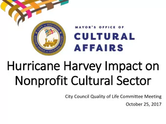 Hurricane Harvey Im  Impact on  Nonprofit Cultural Sector  City Council Quality of Life Committee