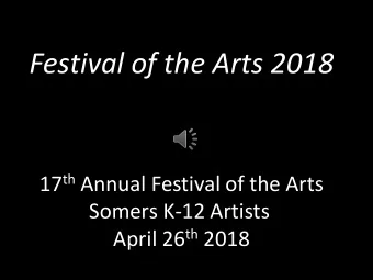 Festival of the Arts 2018 17 th Annual Festival of the Arts  Somers K-12 Artists April 26 th 2018