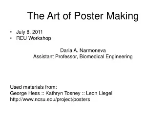 The Art of Poster Making    July 8, 2011    REU Workshop  Daria A. Narmoneva  Assistant