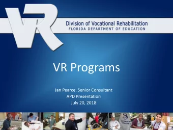 VR Programs  Jan Pearce, Senior Consultant  APD Presentation  July 20, 2018  Vocational