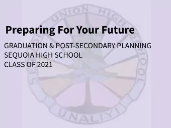 Preparing For Your Future  GRADUATION &amp; POST-SECONDARY PLANNING  SEQUOIA HIGH SCHOOL  CLASS OF