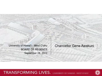 Chancellor Gene Awakuni  BOARD OF REGENTS  September 28, 2012 UH West O  ahu is a four-year,
