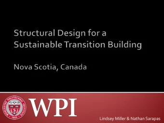 Lindsey Miller &amp; Nathan Sarapas  The MQP proposed a sustainable structural design