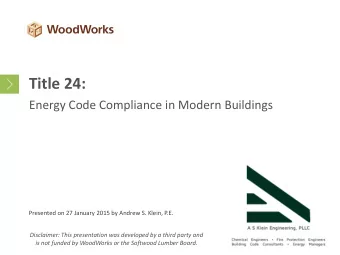 Title 24:  Energy Code Compliance in Modern Buildings  Presented on 27 January 2015 by Andrew S.