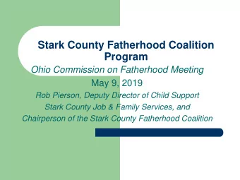 Stark County Fatherhood Coalition  Program  Ohio Commission on Fatherhood Meeting  May 9, 2019  Rob