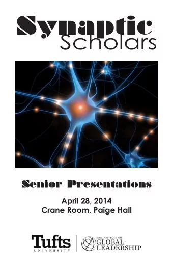 Synaptic  Scholars  Senior Presentations  April 28, 2014  Crane Room, Paige Hall  The Institute for